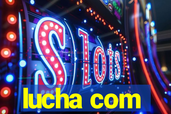 lucha com